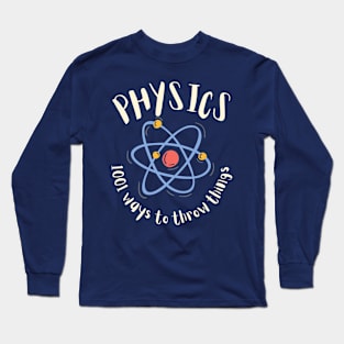 Physics - 1001 Ways To Throw Things Long Sleeve T-Shirt